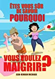 Êtes-vous sur de savoir pourquoi vous voulez maigrir ?