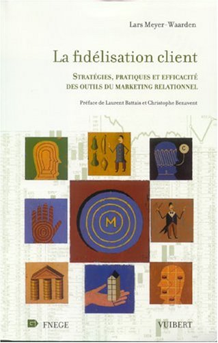 La fidélisation client : stratégies, pratiques et efficacité des outils du marketing relationnel