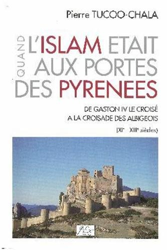 quand l'islam était aux portes des pyrénées : de gaston iv le croisé à la croisade des albigeois