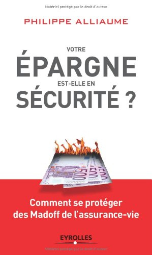 Votre épargne est-elle en sécurité ? : comment se protéger des Madoff de l'assurance-vie