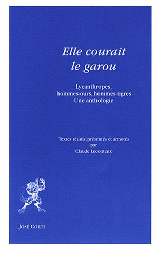 Elle courait le garou : lycanthropes, hommes-ours, hommes-tigres : une anthologie