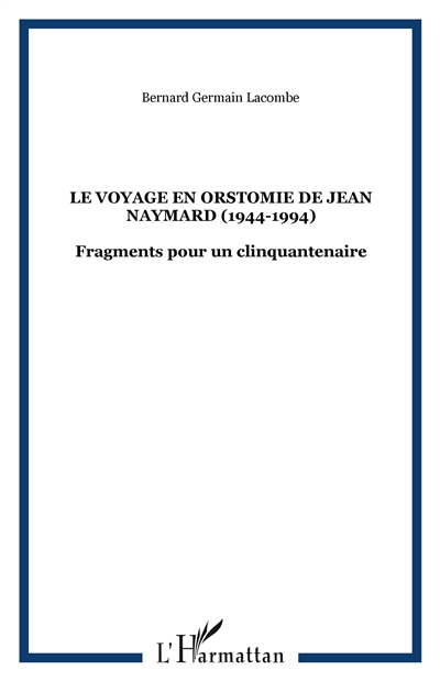 Le voyage en Orstomie de Jean Naymard (1944-1994) : fragments pour un clinquantenaire