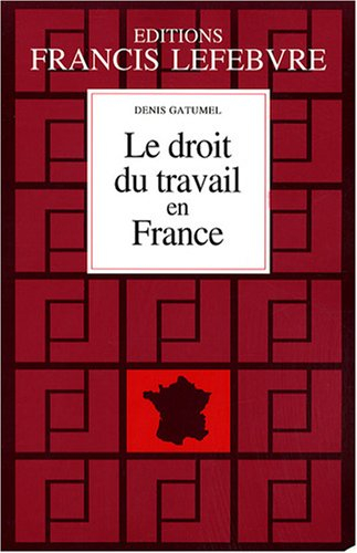 Le droit du travail en France : principes et approche pratique du droit du travail : à jour au 1er s