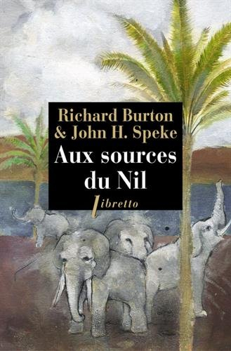 Aux sources du Nil : la découverte des grands lacs africains, 1857-1863 : récit