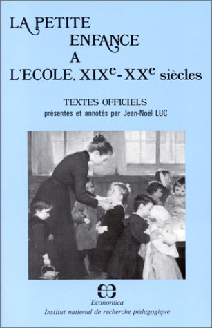 La Petite enfance à l'école, XIXe-XXe siècles : textes officiels relatifs aux salles d'asiles, aux é