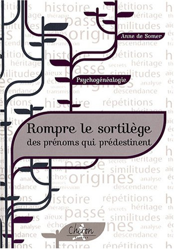 Psychogénéalogie : rompre le sortilège des prénoms qui prédestinent