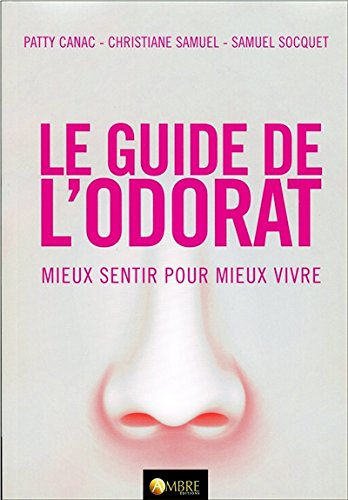 Le guide de l'odorat : mieux sentir pour mieux vivre