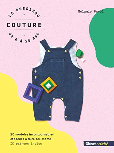 Le dressing couture de 0 à 10 ans : 20 modèles incontournables et faciles à faire soi-même