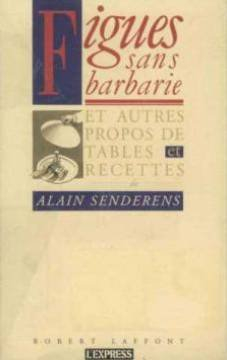 Figues sans barbarie : et autres propos de table et recettes