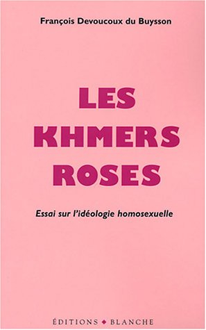 Les khmers roses : essai sur l'idéologie homosexuelle