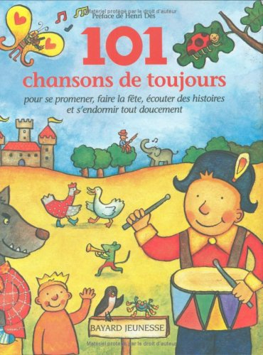 101 chansons de toujours : pour se promener, faire la fête, écouter des histoires et s'endormir tout