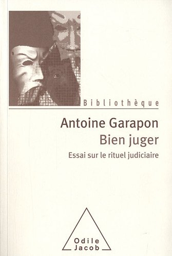 Bien juger : essai sur le rituel judiciaire
