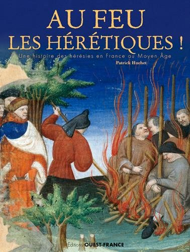 Au feu les hérétiques ! : une histoire des hérésies en France au Moyen Age