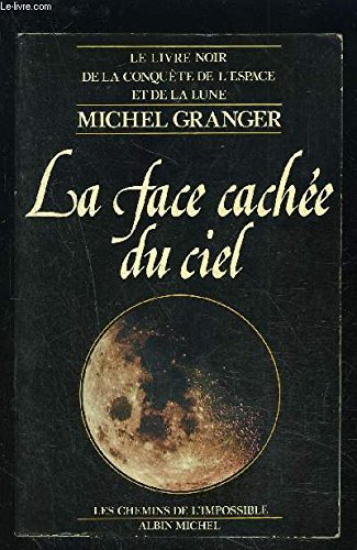 la face cachée du ciel (le livre noir de la conquête de l'espace te de la lune)