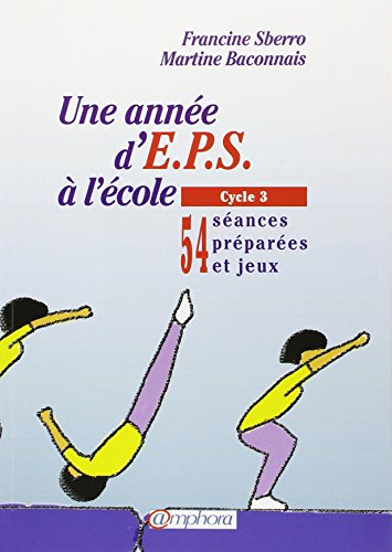 Une année d'EPS à l'école. Vol. 2. Cycle 3 : 54 séances préparées et jeux