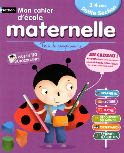 Mon cahier d'école maternelle, petite section 3-4 ans : tout le programme : graphisme, lecture, math