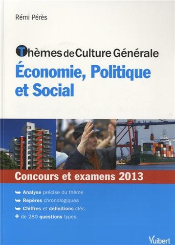 Thèmes de culture générale économie, politique et social : concours et examens 2013