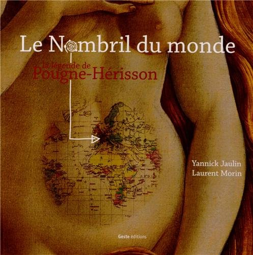 Le nombril du monde : la légende de Pougne-Hérisson : il faut le voir pour le croire