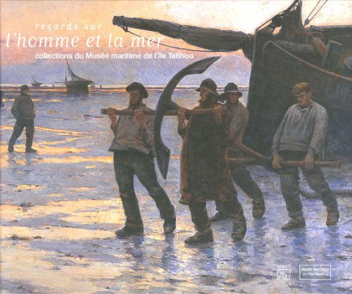 Regards sur l'homme et la mer : collection du Musée maritime de l'île Tatihou