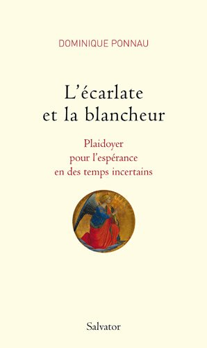 L'écarlate et la blancheur : plaidoyer pour l'espérance en des temps incertains