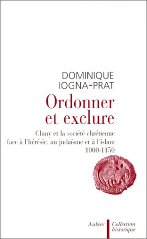 Ordonner et exclure : Cluny et la société chrétienne face à l'hérésie, au judaïsme et à l'islam, 100
