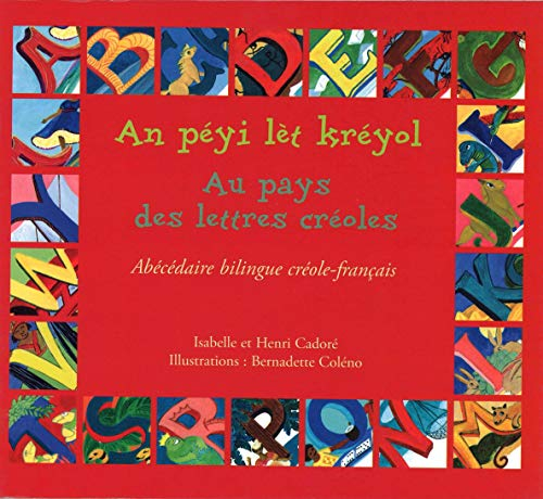 Au pays des lettres créoles. An péyi lèt kréyol : abécédaire bilingue créole-français