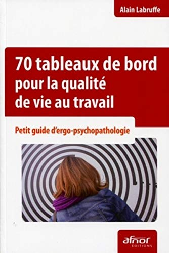 70 tableaux de bord pour la qualité de vie au travail : petit guide d'ergo-psychopathologie