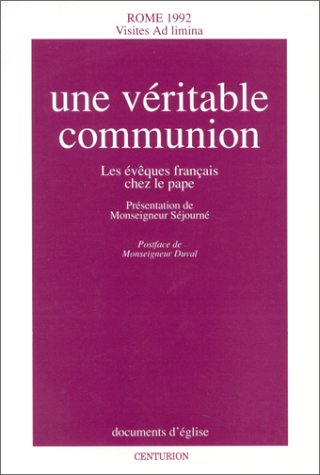 Une Véritable communion : les évêques français chez le pape, visites ad limina, Rome 1992