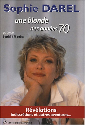 Une blonde des années 70 : révélations, indiscrétions et autres aventures...