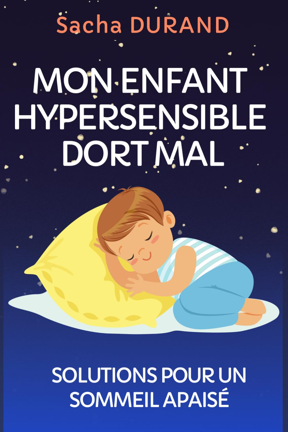 Mon enfant hypersensible dort mal: Solutions pour un sommeil apaisé