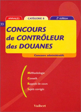 annales, tome 33 : concours de contrôleur des douanes, concours administratifs, catégorie b