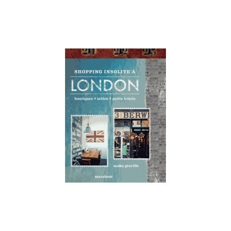 Shopping insolite à London : 200 adresses inédites et secrètes : boutiques, tables, petits hôtels