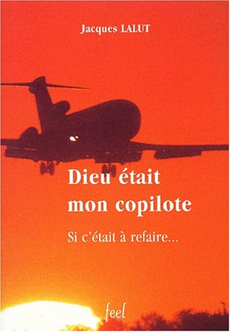 Dieu était mon copilote : si c'était à refaire...