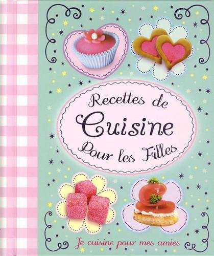 Recettes de cuisine pour les filles : je cuisine pour mes amies