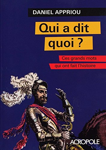Qui a dit quoi ? : ces grands mots qui ont fait l'histoire