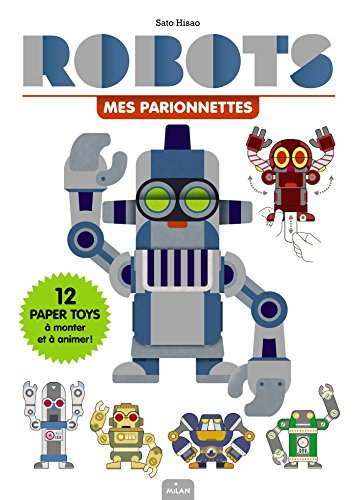 Robots, mes parionnettes : 12 paper toys à monter et à animer !