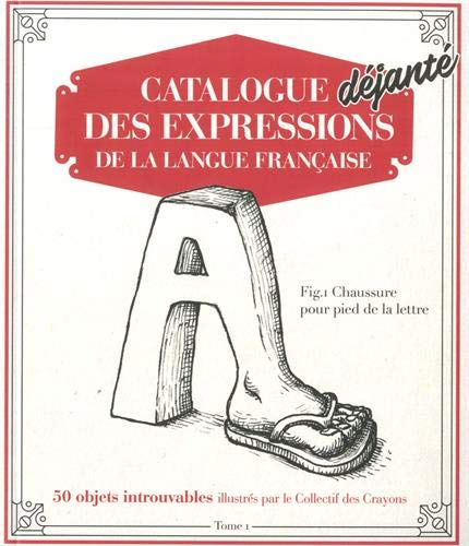 Catalogue déjanté des expressions de la langue française. Vol. 1. 50 objets introuvables