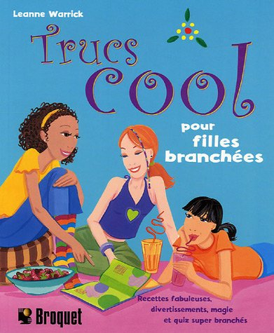 Trucs cool pour filles branchées: Recettes fabuleuses, divertissements, magie et quiz super branchés