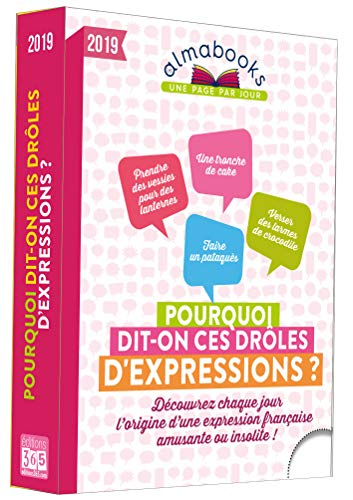 Pourquoi dit-on ces drôles d'expressions ? 2019 : découvrez chaque jour l'origine d'une expression f