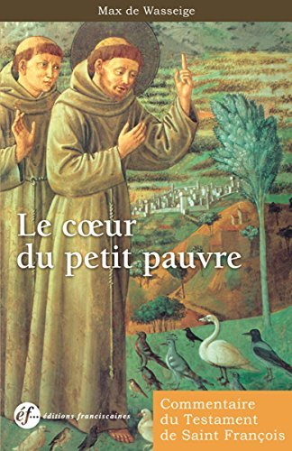 Le coeur du petit pauvre : commentaire du Testament de saint François