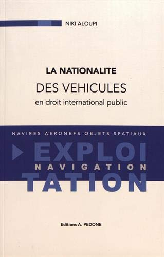 La nationalité des véhicules en droit international public : navires, aéronefs, objets spatiaux : ex