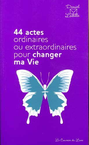 44 actes ordinaires ou extraordinaires pour changer ma vie
