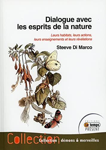 Dialogue avec les esprits de la nature : leurs habitats, leurs actions, leurs enseignements et leurs