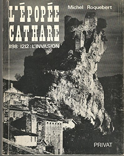 l'épopée cathare 1198-1212 : l'invasion [auteur : roquebert, michel] [éditeur : privat] [année : 197