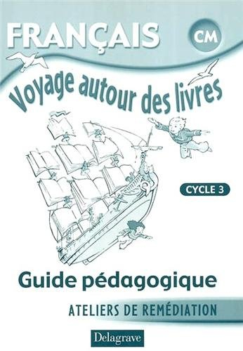 Français CM cycle 3, voyage autour des livres : ateliers de remédiation : guide pédagogique
