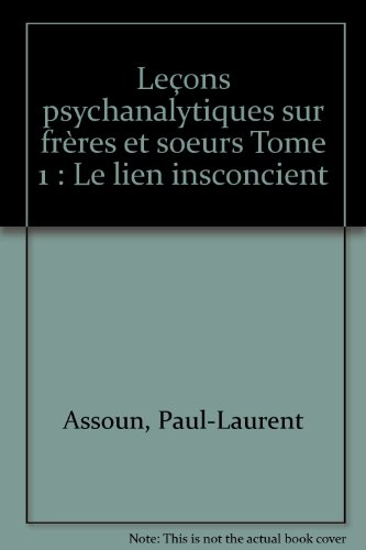 Leçons psychanalytiques sur frères et soeurs. Vol. 1. Le lien inconscient