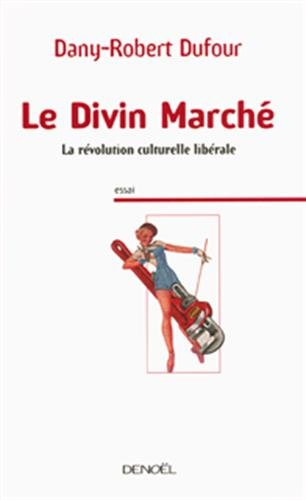 Le divin marché : la révolution culturelle libérale