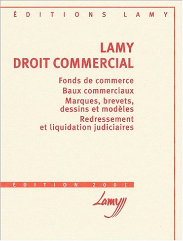 lamy droit commercial. formulaire, fonds de commerce, baux commerciaux, marques, brevets, dessins et