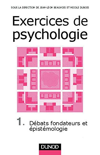 Exercices de psychologie. Vol. 1. Les débats fondateurs et l'épistémologie