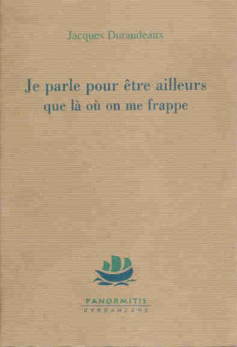 Je parle pour être ailleurs que là où on me frappe